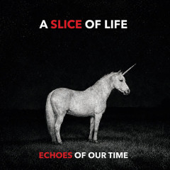 A Slice Of Life - Echoes Of Our Time